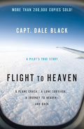 Flight to Heaven: A Plane Crash...A Lone Survivor...A Journey to Heaven--and Back