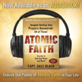 Atomic Faith: Imagine Getting Your Prayers Answered - All of Them! Audiobook