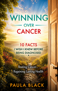 Winning Over Cancer - 10 Facts I Wish I Knew Before Being Diagnosed (paperback)